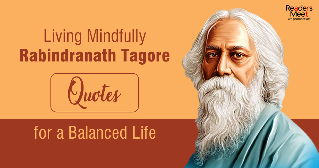 Rabindranath Tagore’s timeless Quotes