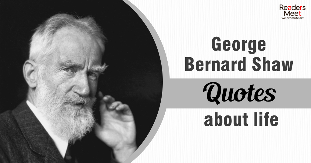 George Bernard Shaw Quotes about life